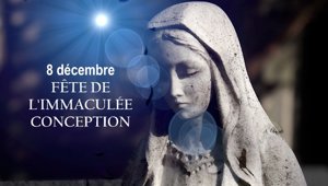 Fête de l'Immaculée Conception de la Vierge Marie: 8 décembre