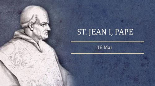 Fête de Saint Jean Ier: 18 mai