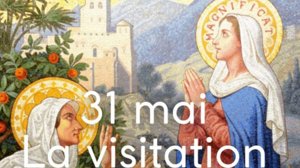 Fête de la Visitation de la Bienheureuse Vierge Marie: 31 mai